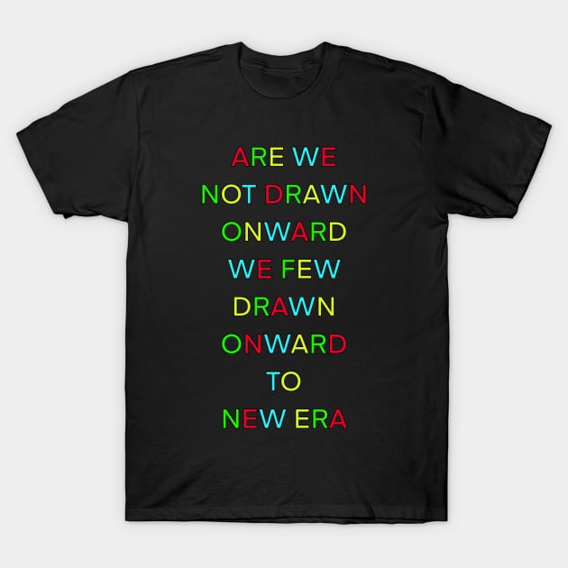 ARE WE NOT DRAWN ONWARD WE FEW DRAWN ONWARD TO NEW ERA T-Shirt by sailorsam1805